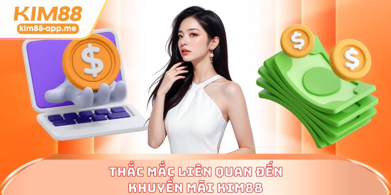 Thắc mắc liên quan đến khuyến mãi KIM88 Thắc mắc liên quan đến khuyến mãi KIM88