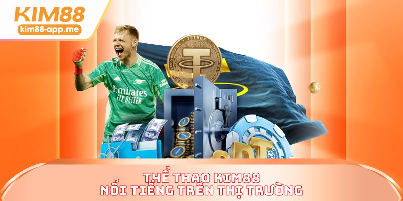 Thể thao KIM88 nổi tiếng trên thị trường Thể thao KIM88 nổi tiếng trên thị trường