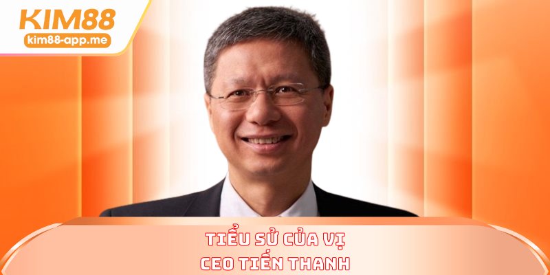 Tiểu sử của vị CEO Tiến Thanh Tiểu sử của vị CEO Tiến Thanh
