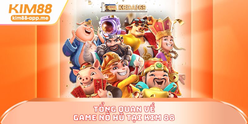 Tổng quan về game nổ hũ tại KIM88 Tổng quan về game nổ hũ tại KIM88