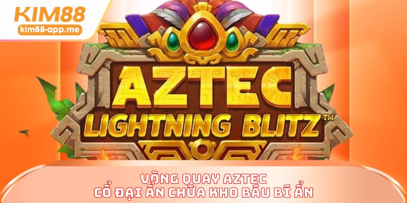 Vòng quay Aztec cổ đại ẩn chứa kho báu bí ẩn Vòng quay Aztec cổ đại ẩn chứa kho báu bí ẩn